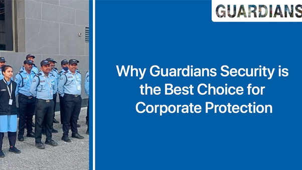 Why Guardians Security is the Best Choice for Corporate Protection